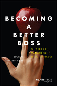 Becoming a Better Boss: Why Good Management Is So Difficult