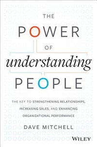 Power of Understanding People: The Key to Strengthening Relationships, Increasing Sales, and Enhancing Organizational Performance