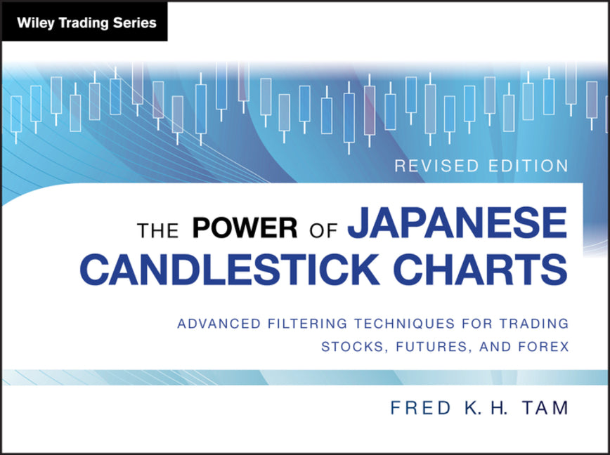 Power of Japanese Candlestick Charts: Advanced Filtering Techniques for Trading Stocks, Futures, and Forex (Revised)