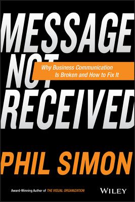 Message Not Received: Why Business Communication Is Broken and How to Fix It
