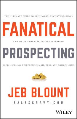 Fanatical Prospecting: The Ultimate Guide to Opening Sales Conversations and Filling the Pipeline by Leveraging Social Selling, Telephone, Email, Text