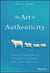 Art of Authenticity: Tools to Become an Authentic Leader and Your Best Self