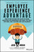 Employee Experience Advantage: How to Win the War for Talent by Giving Employees the Workspaces They Want, the Tools They Need, and a Culture They Can
