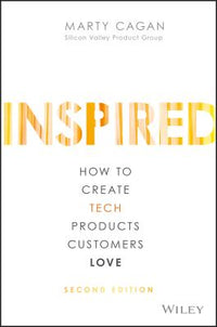Inspired: How to Create Tech Products Customers Love