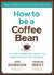 How to Be a Coffee Bean: 111 Life-Changing Ways to Create Positive Change