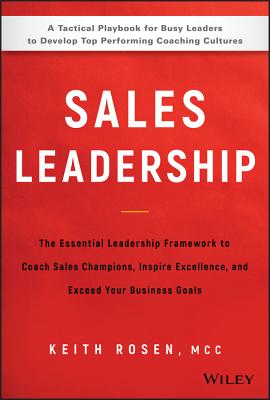 Sales Leadership: The Essential Leadership Framework to Coach Sales Champions, Inspire Excellence, and Exceed Your Business Goals