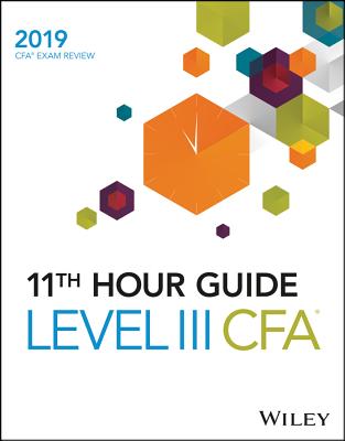 Wiley 11th Hour Guide for 2019 Level III Cfa Exam