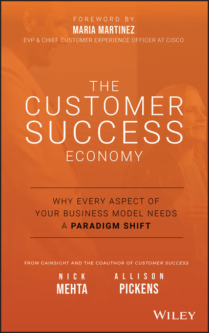 Customer Success Economy: Why Every Aspect of Your Business Model Needs a Paradigm Shift