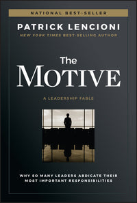 Motive: Why So Many Leaders Abdicate Their Most Important Responsibilities