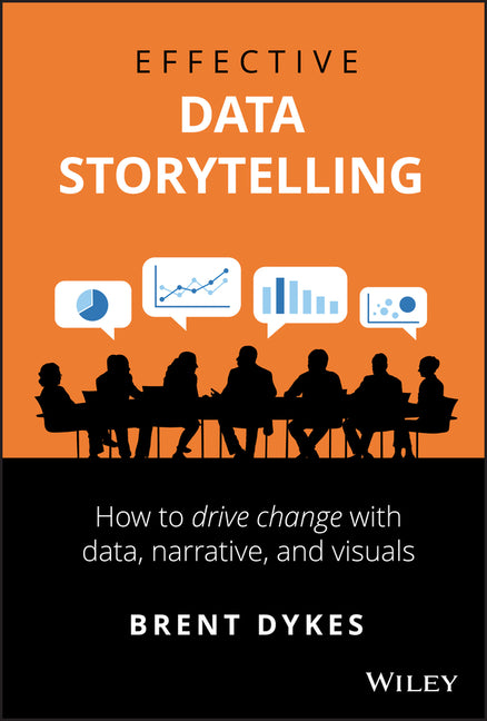 Effective Data Storytelling by Brent Dykes – Porchlight Book Company