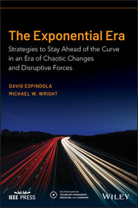 Exponential Era: Strategies to Stay Ahead of the Curve in an Era of Chaotic Changes and Disruptive Forces