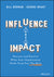 Influence and Impact: Discover and Excel at What Your Organization Needs from You the Most