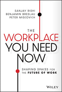 Workplace You Need Now: Shaping Spaces for the Future of Work