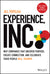 Experience, Inc.: Why Companies That Uncover Purpose, Create Connection, and Celebrate Their People Will Triumph