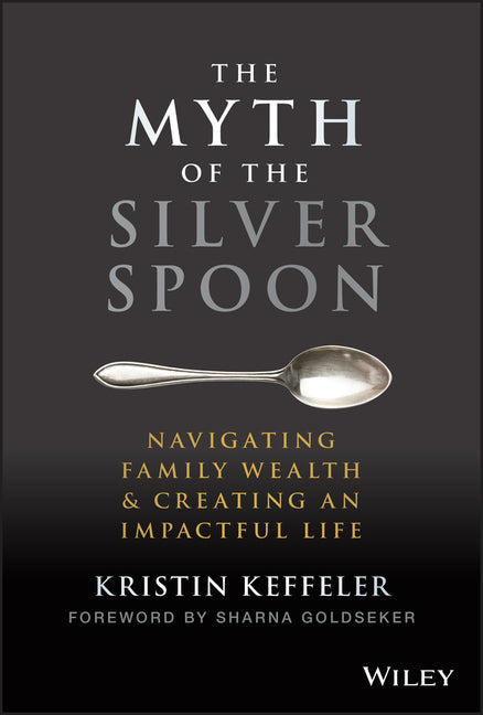 Myth of the Silver Spoon: Navigating Family Wealth and Creating an Impactful Life