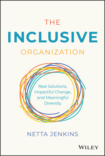 Inclusive Organization: Real Solutions, Impactful Change, and Meaningful Diversity