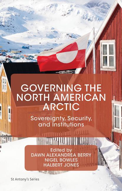Governing the North American Arctic: Sovereignty, Security, and Institutions (2016)