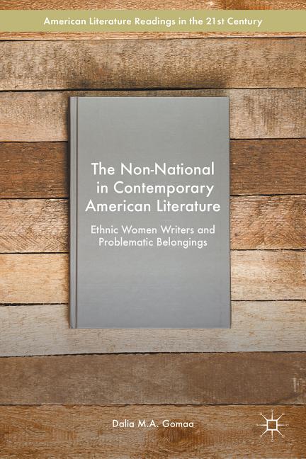 The Non-National in Contemporary American Literature: Ethnic Women Writers and Problematic Belongings (2016)