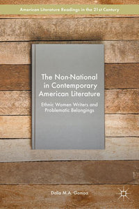 The Non-National in Contemporary American Literature: Ethnic Women Writers and Problematic Belongings (2016)