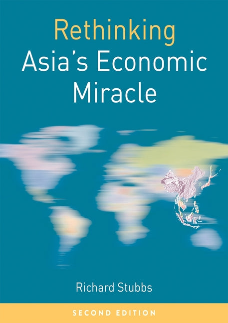 Rethinking Asia's Economic Miracle: The Political Economy of War, Prosperity and Crisis (2018)