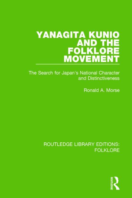Yanagita Kunio and the Folklore Movement Pbdirect: The Search for Japan's National Character and Distinctiveness