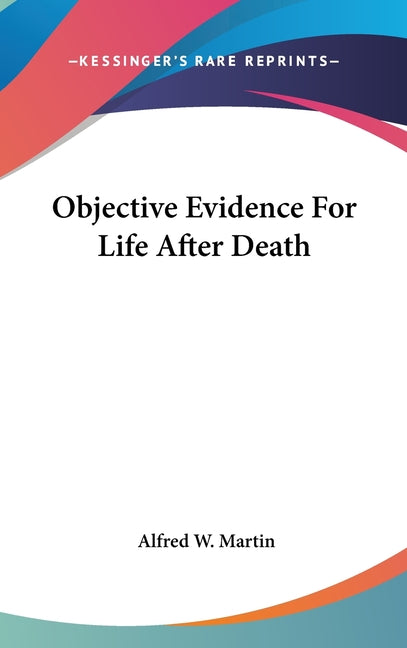 Objective Evidence For Life After Death