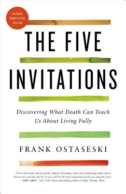 Five Invitations: Discovering What Death Can Teach Us about Living Fully
