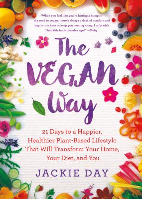 Vegan Way: 21 Days to a Happier, Healthier Plant-Based Lifestyle That Will Transform Your Home, Your Diet, and You