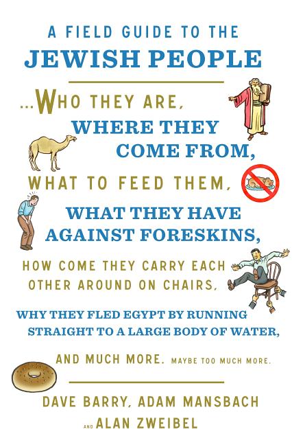 Field Guide to the Jewish People: Who They Are, Where They Come From, What to Feed Them...and Much More. Maybe Too Much More