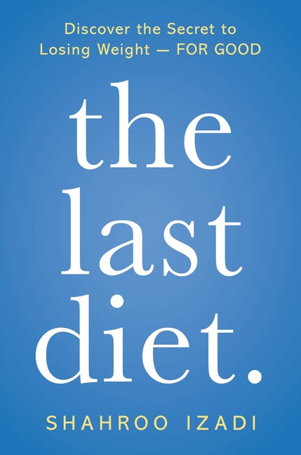 Last Diet.: Discover the Secret to Losing Weight - For Good