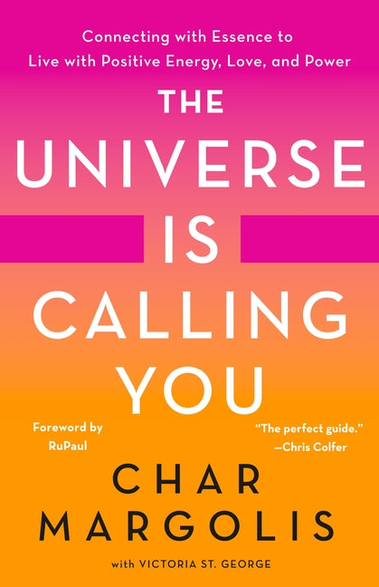 Universe Is Calling You: Connecting with Essence to Live with Positive Energy, Love, and Power