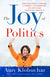 Joy of Politics: Surviving Cancer, a Campaign, a Pandemic, an Insurrection, and Life's Other Unexpected Curveballs