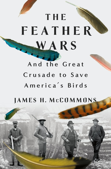 Feather Wars: And the Great Crusade to Save America's Birds