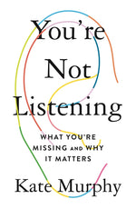 You're Not Listening: What You're Missing and Why It Matters
