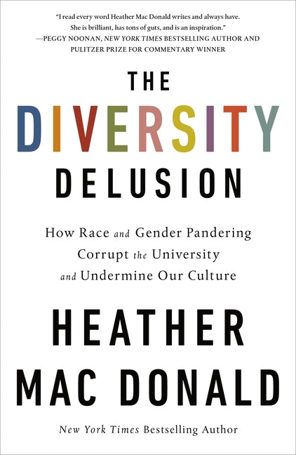 Diversity Delusion: How Race and Gender Pandering Corrupt the University and Undermine Our Culture