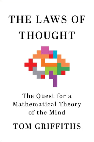 Laws of Thought: The Quest for a Mathematical Theory of the Mind