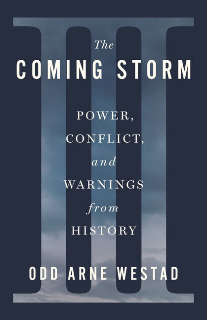 Coming Storm: Power, Conflict, and Warnings from History