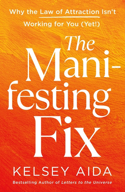 The Manifesting Fix: Why the Law of Attraction Isn't Working for You (Yet!)