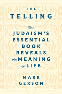 Telling: How Judaism's Essential Book Reveals the Meaning of Life