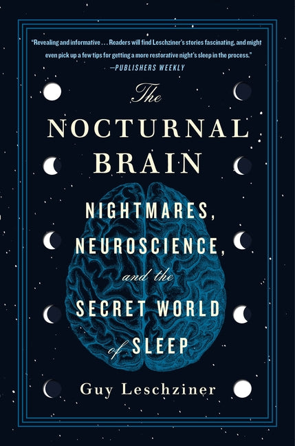 Nocturnal Brain: Nightmares, Neuroscience, and the Secret World of Sleep