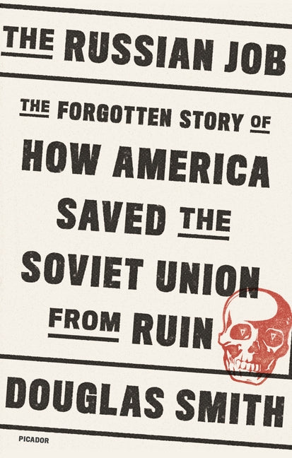 Russian Job: The Forgotten Story of How America Saved the Soviet Union from Ruin