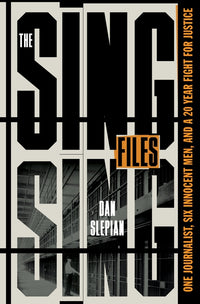 Sing Sing Files: One Journalist, Six Innocent Men, and a Twenty-Year Fight for Justice