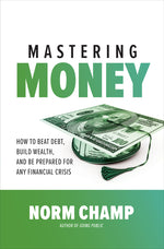 Mastering Money: How to Beat Debt, Build Wealth, and Be Prepared for Any Financial Crisis