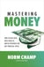 Mastering Money: How to Beat Debt, Build Wealth, and Be Prepared for Any Financial Crisis