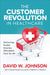 Customer Revolution in Healthcare: Delivering Kinder, Smarter, Affordable Care for All