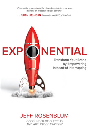 Exponential: Transform Your Brand by Empowering Instead of Interrupting