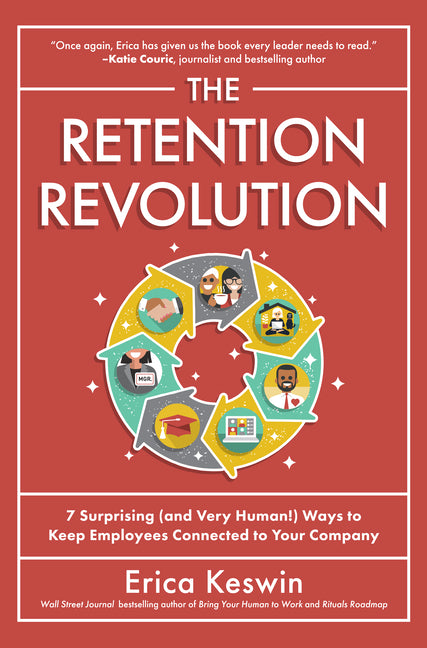 Retention Revolution: 7 Surprising (and Very Human!) Ways to Keep Employees Connected to Your Company