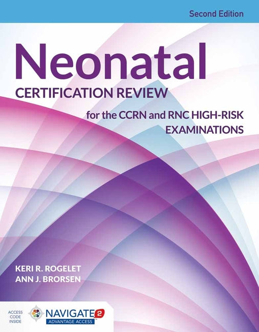 Neonatal Certification Review for the Ccrn and Rnc High-Risk Examinations: . (Revised)
