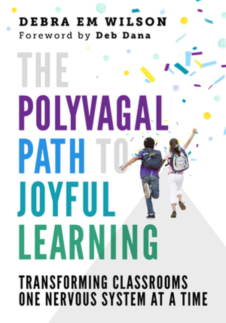 Polyvagal Path to Joyful Learning: Transforming Classrooms One Nervous System at a Time