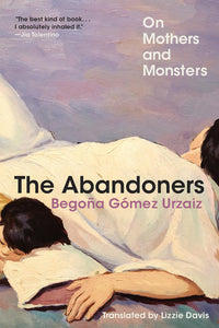 Abandoners: On Mothers and Monsters